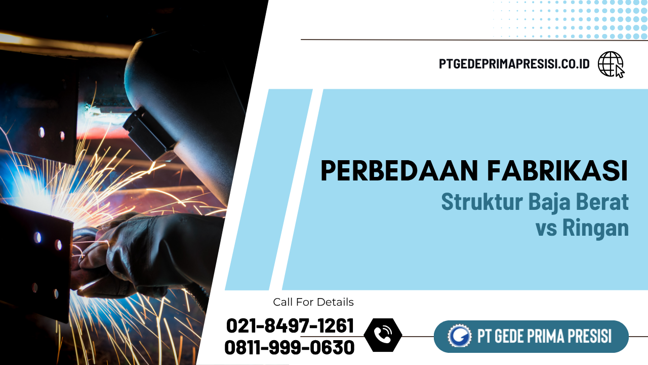 Perbedaan fabrikasi struktur baja berat vs ringan - PT GPP